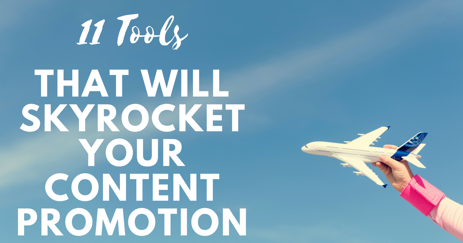 11-tools-that-will-skyrocket-your-content-promotion.png